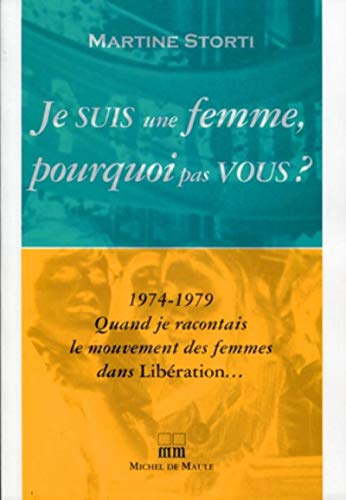 Beispielbild fr Je suis une femme pourquoi pas vous ? : 1974-1979 Quand je racontais le mouvement des femmes dans Libration zum Verkauf von Ammareal