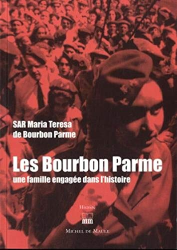 Stock image for LES BOURBON PARME UNE FAMILLE ENGAGEE DANS L HISTOIRE: Une famille engag e dans l'histoire for sale by WorldofBooks