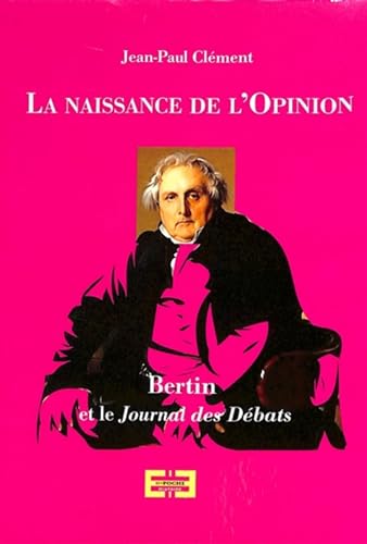 Stock image for La Naissance De L'opinion : Bertin Et Le Journal Des Dbats Littraires Et Politiques for sale by RECYCLIVRE