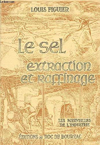 Beispielbild fr Le sel, extraction et raffinage - "Les merveilles de l'industrie" zum Verkauf von Ammareal