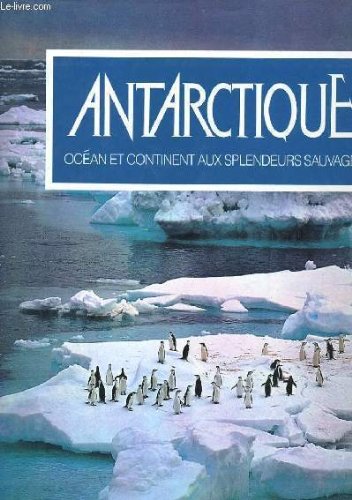 9782876282407: Antarctique, ocean et continent aux splendeurs sauvages