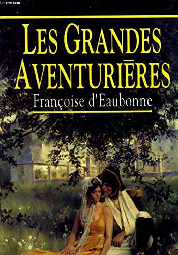 Imagen de archivo de Les grandes aventuri?res - Fran?oise D'Eaubonne a la venta por Book Hmisphres