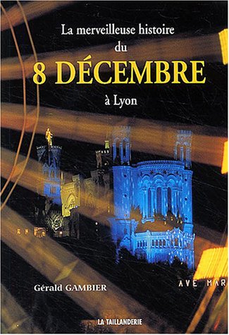 9782876292604: La merveilleuse histoire du 8 dcembre  Lyon