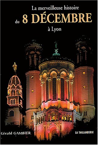 Imagen de archivo de La merveilleuse histoire du 8 dcembre  Lyon a la venta por medimops