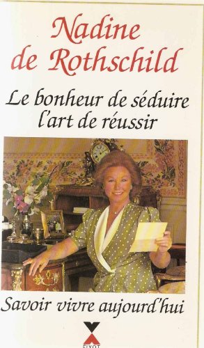 Beispielbild fr Le bonheur de seduire, l'art de reussir. savoir vivre aujourd'hui. zum Verkauf von medimops