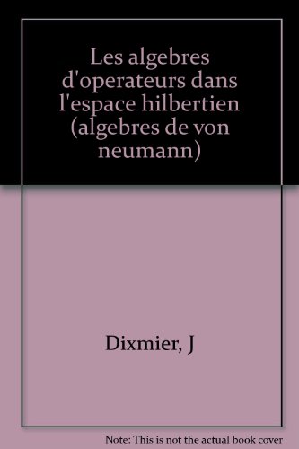 Stock image for Les Algebres D'Operateurs Dans L'Espace Hilbertien. (Algebres De Von Neumann) for sale by G. & J. CHESTERS