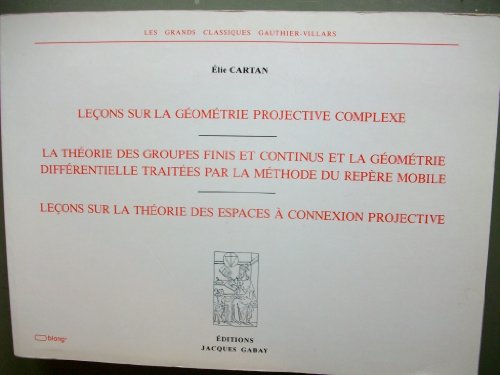 Leçons sur la géométrie projective complexe, 1931, [suivi de] La théorie des groupes finis et con...
