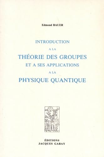 Introduction à la théorie des groupes et à ses applications à la physique quantique