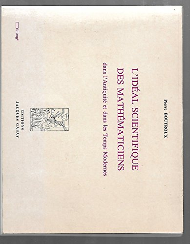 L'ideÌal scientifique des matheÌmaticiens dans l'antiquiteÌ et dans les temps modernes (French Edition) (9782876470842) by Boutroux, Pierre