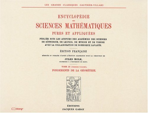 ENCYCLOPEDIE DES SCIENCES MATHEMATIQUES PURES ET APPLIQUEES, Tome III, Géométrie : Vol. 1, Fondem...