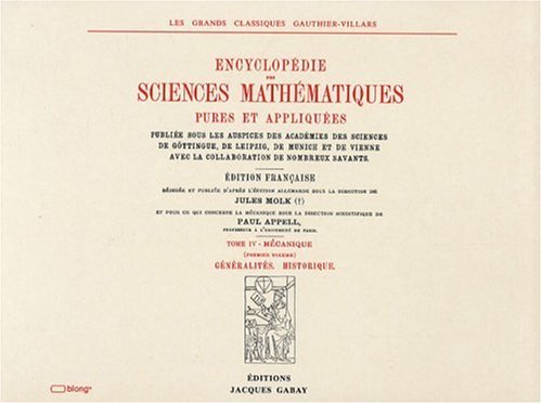 ENCYCLOPEDIE DES SCIENCES MATHEMATIQUES PURES ET APPLIQUEES, Tome IV, Mécanique : Vol. 1, Général...