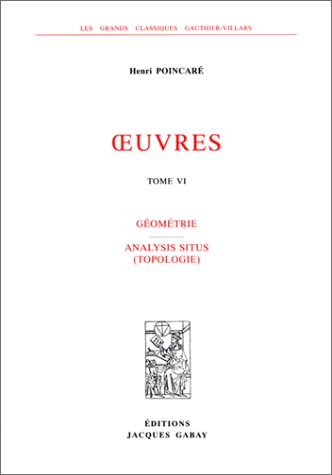Oeuvres / Henri Poincaré. 6. Géométrie. Analysis situs (topologie)