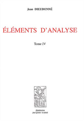 Eléments d'Analyse, Tome 4, (chapitres XVIII à XX), 2e éd., 1971, tirage 1977