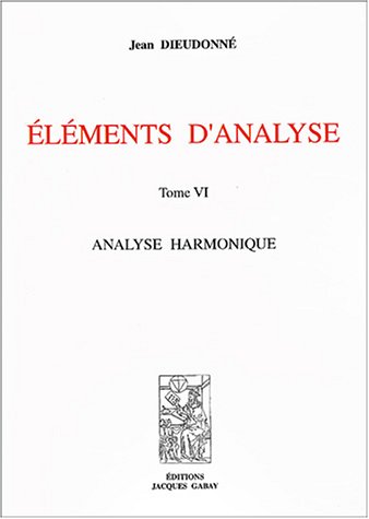 Eléments d'Analyse, Tome 6, (chapitre XXII). Analyse harmonique, 1975, tirage 1976