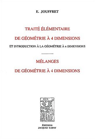 Stock image for TRAITE ELEMENTAIRE DE GEOMETRIE A QUATRE DIMENSIONS + MELANGES DE GEOM. A 4 DIM. (2 TITRES EN 1 VOL) (French Edition) for sale by Gallix