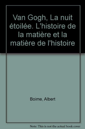 Beispielbild fr Van Gogh, "La Nuit toile": L'histoire de la matire et la matire de l'histoire, trad. de l'amricain par Dominique Fraul zum Verkauf von Ammareal