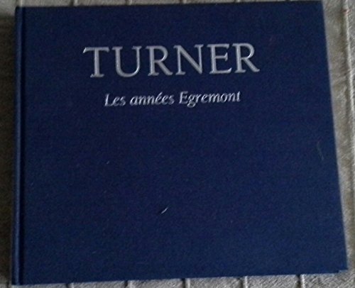 Turner, les années Egremont. Chefs d'ouevre inédits. - MARTIN BUTLIN