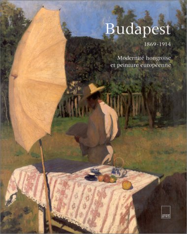 Budapest 1869-1914 : modernité hongroise et peinture européenne