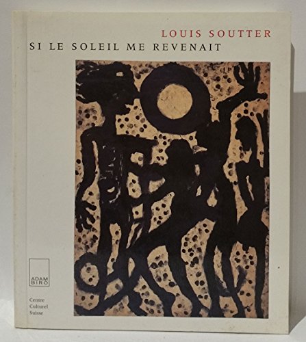 Louis Soutter : si le soleil me revenait. - ]. NOVARINA (Valère), GAUVILLE (Hervé).
