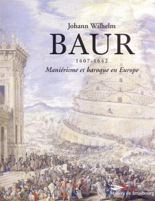 Imagen de archivo de JOHANN WILHELM BAUR 1607-1642. Manirisme et baroque en Europe a la venta por medimops