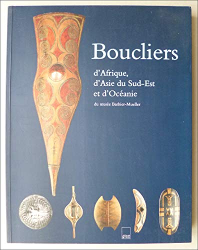 Imagen de archivo de Boucliers d'asie du sud-est, d'afrique et d'oceanie. collection du musee barbier-mueller a la venta por Hourglass Books