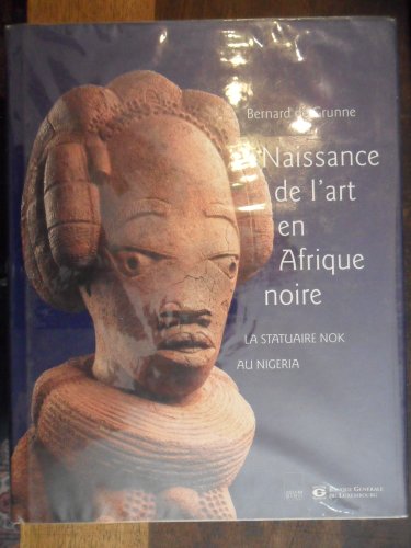 Beispielbild fr Naissance de l'art en Afrique Noire : la statuaire Nok au Nigeria. zum Verkauf von Librairie Vignes Online