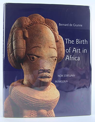 The Birth of Art in Africa: Nok Statuary in Nigeria