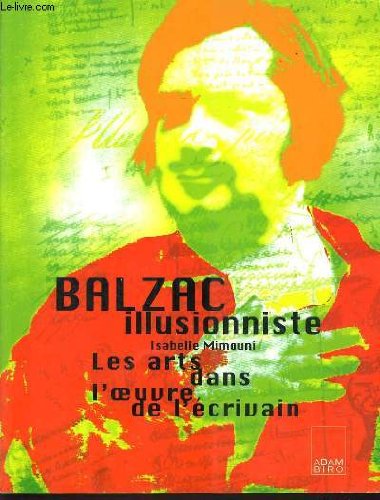 Beispielbild fr BALZAC ILLUSIONNISTE. Les arts dans l'oeuvre de l'crivain zum Verkauf von medimops