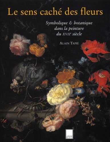 Stock image for Sens cach des fleurs, simbolique & botanique dans la peinture du XVIIe sicle (Le) for sale by Merigo Art Books