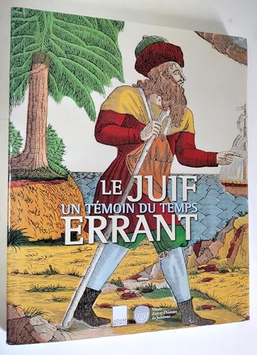 Stock image for Le Juif errant. Un tmoin du temps (Ce catalogue a ete publie a l'occasion de l'exposition "Le Juif errant, un temoin du temps" au Musee d'art et d'histoire du Judaisme, 26 octobre2001-24 fevrier 2002) for sale by Raritan River Books