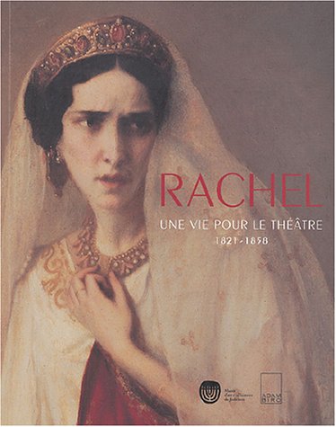 Stock image for Rachel. Une vie pour le thtre, 1821-1858 for sale by arcfoundationthriftstore