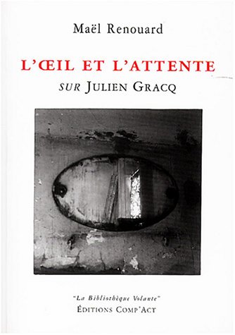 Stock image for L'oeil et l'attente. Sur Julien Gracq for sale by Librairie de l'Avenue - Henri  Veyrier