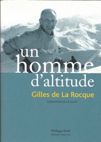 Stock image for Un homme d'altitude: Gilles de la Rocque, fondateur de la Facim for sale by Ammareal