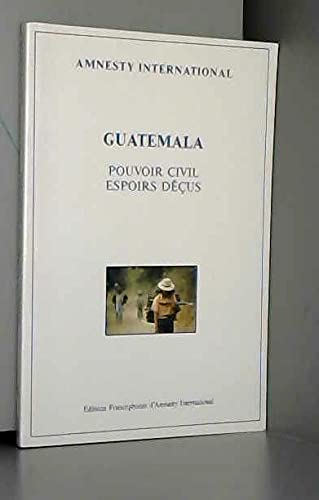 Guatemala: pouvoir civil, espoirs dÃ©Ã§us (9782876660212) by Coll./Amnistie