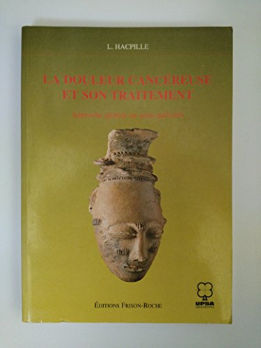 Beispielbild fr La douleur cancreuse et son traitement : Approche globale en soins palliatifs zum Verkauf von medimops