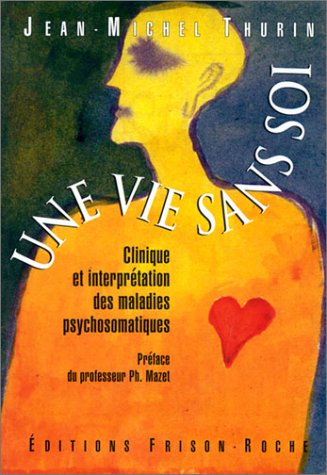 Imagen de archivo de Une vie sans soi : Clinique et interprtation des maladies psychosomatiques a la venta por Ammareal