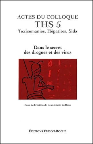 Stock image for Actes du Colloque THS 5 : Toxicomanies, Hpatites, Sida. Dans le secret des drogues et des virus, Grasse 2001 for sale by Ammareal