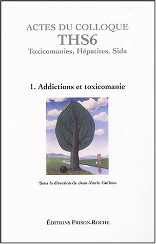 Stock image for Actes du colloque THS6 (Aix-en-Provence 2003): Tome 1, Addictions et toxicomanies : toxicomanies ; Hpatites ; Sida for sale by Ammareal