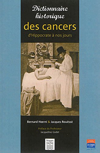 Stock image for Dictionnaire historique des cancers : D'Hippocrate  nos jours for sale by Revaluation Books