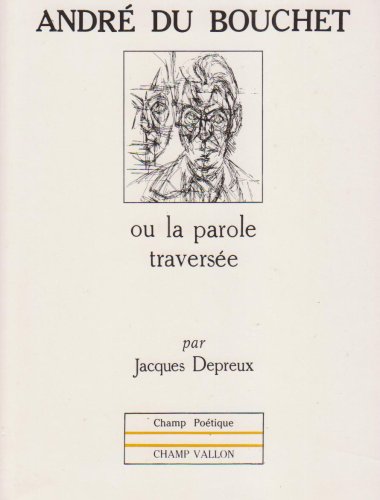 Beispielbild fr Andre du Bouchet, ou, La parole traversee (Collection Champ poetique) (French Edition) zum Verkauf von mountain
