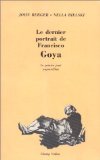 Le dernier portrait de Francisco Goya: Le peintre joueÌ aujourd'hui (French Edition) (9782876730694) by Berger, John