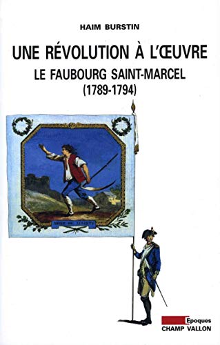 Beispielbild fr Une rvolution  l'oeuvre : le faubourg Saint-Marcel (1789-1794) zum Verkauf von MaxiBooks