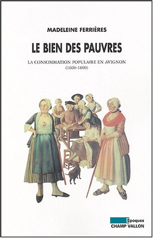 Beispielbild fr Le bien des pauvres : La consommation populaire en Avignon (1600-1800) zum Verkauf von medimops