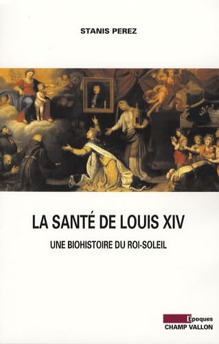 Beispielbild fr LA SANTE DE LOUIS XIV - BIOHISTOIRE DU ROI SOLEIL zum Verkauf von Gallix