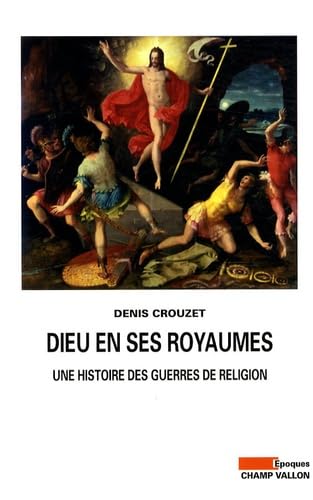 DIEU EN SES ROYAUMES - HISTOIRE DES GUERRES DE RELIGION (9782876734944) by CROUZET, Denis