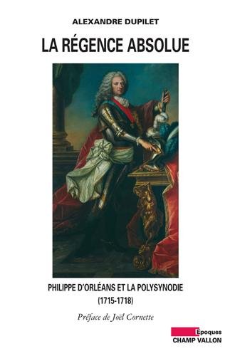 9782876735477: La Rgence absolue: Philippe d'Orlans et la polysynodie (1715-1718)