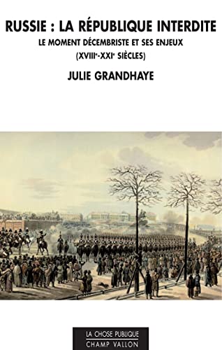 Beispielbild fr Russie : La Rpublique Interdite : Le Moment Dcembriste Et Ses Enjeux, Xviiie-xxie Sicles zum Verkauf von RECYCLIVRE