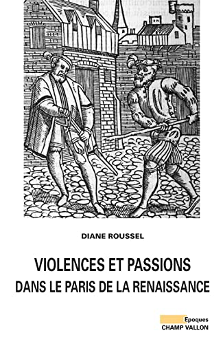 Beispielbild fr VIOLENCES ET PASSIONS DANS LE PARIS DE LA RENAISSANCE zum Verkauf von Librairie Rouchaleou