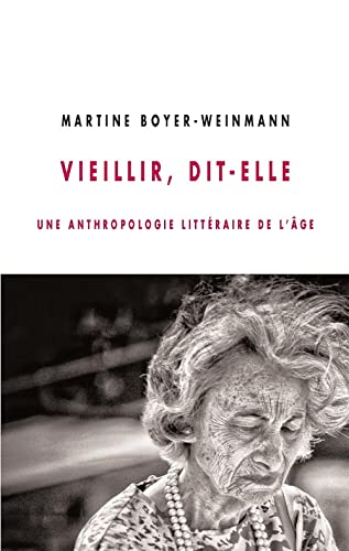 Beispielbild fr Vieillir, dit-elle : Une anthropologie littraire de l'ge zum Verkauf von Ammareal