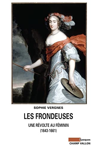 Imagen de archivo de LES FRONDEUSES - UNE REVOLTE AU FEMININ (1643-1661) a la venta por Gallix